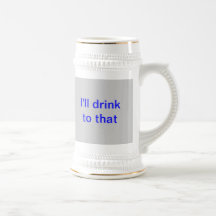stein mug with "I'll drink to that" slogan