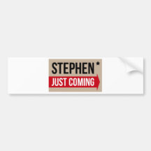 Stephen! Justing Coming Authentic Bumper Stickers