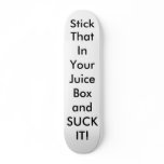 Stick That In Your Juice Box and SUCK IT! skateboards