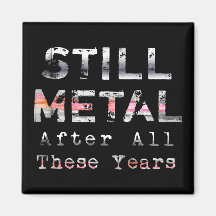 Still Metal After All These Years Refrigerator Magnets