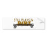 Still Plays In Dirt Bumper Sticker