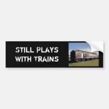 Still Plays With Trains Bumper Stickers