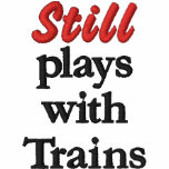 "Still plays with Trains" Embroidered Shirt