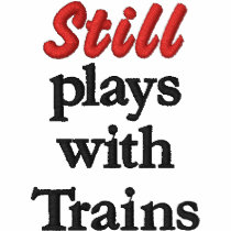 "Still plays with Trains" Embroidered Shirt