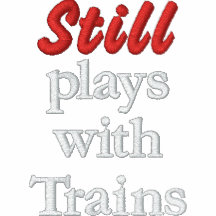"Still plays with Trains" Embroidered Shirt