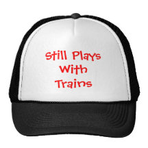 Still Plays with Trains Trucker Hats