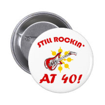 Still Rockin' At 40! Pinback Button