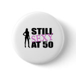 Still Sexy At 50 Years Old buttons
