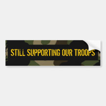 STILL SUPPORTING OUR TROOPS Bumper Sticker