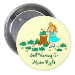 Still Waiting For Mister Right Pinback Button