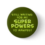 Still Waiting For My Super Powers To Manifest Pin