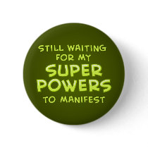Still Waiting For My Super Powers To Manifest Pin