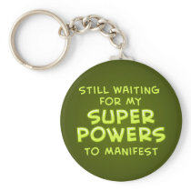 Still Waiting For My Super Powers To Manifest Keychains