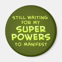 Still Waiting For My Super Powers To Manifest Refrigerator Magnet