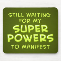 Still Waiting For My Super Powers To Manifest Mouse Pads