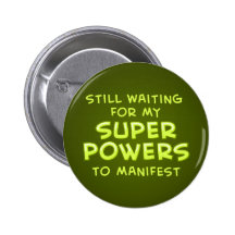 Still Waiting For My Super Powers To Manifest Pin