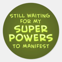Still Waiting For My Super Powers To Manifest Round Sticker