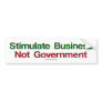 Stimulate Business, Not Government bumper sticker
