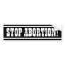 Stop Abortion! Bumper Stickers