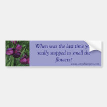 Stop and smell the flowers bumper stickers