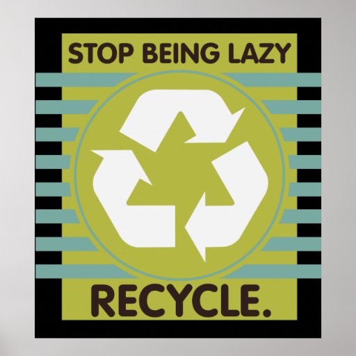 Stop Being Lazy, Recycle! Poster