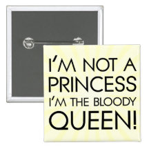 Stop calling me princess: I'm the bloody queen! Buttons