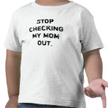 Stop checking my mum out. tees