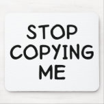 Stop Copying Me Mouse Mat