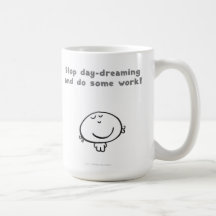 Stop day-dreaming and do some work! coffee mug