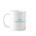 stop following me mugs