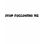 STOP FOLLOWING ME t-shirts