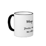 Stop it!, You're making me stupid. mugs