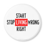 Stop Living Wrong - Start Living Right - Magnet