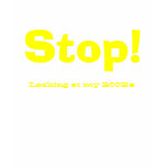 Stop!, Looking at my BOOB's t-shirts