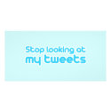 Stop looking at my tweets photo cards