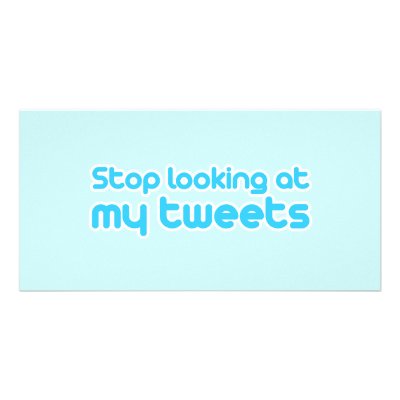 Stop looking at my tweets personalised photo card by TwitterShirts