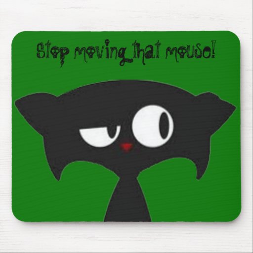 Stop moving that mouse! mouse pad Zazzle