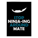 Stop Ninja-ing Around Mate cards