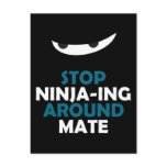 Stop Ninja-ing Around Mate postcards