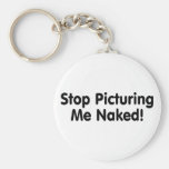 Stop Picturing Me Naked Key Chain