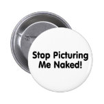Stop Picturing Me Naked Pinback Button