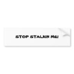 STOP STALKIN ME! BUMPER STICKERS