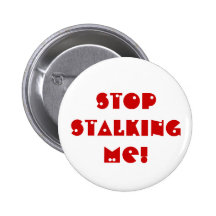 Stop STALKING me! Button