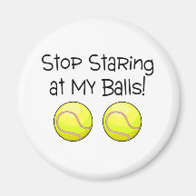 Stop Staring At My Balls (Tennis Balls) Refrigerator Magnets