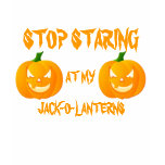 Stop Staring At My Jack-O-Lanterns Shirt