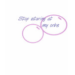 stop staring at my orbs t-shirts