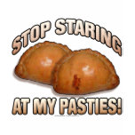 Stop Staring at my Pasties! t-shirts