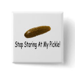 Stop Staring At My Pickle Pinback Button