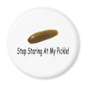 Stop Staring At My Pickle magnets