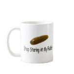 Stop Staring At My Pickle mugs